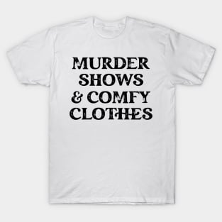 Murder Shows and Comfy Clothes T-Shirt